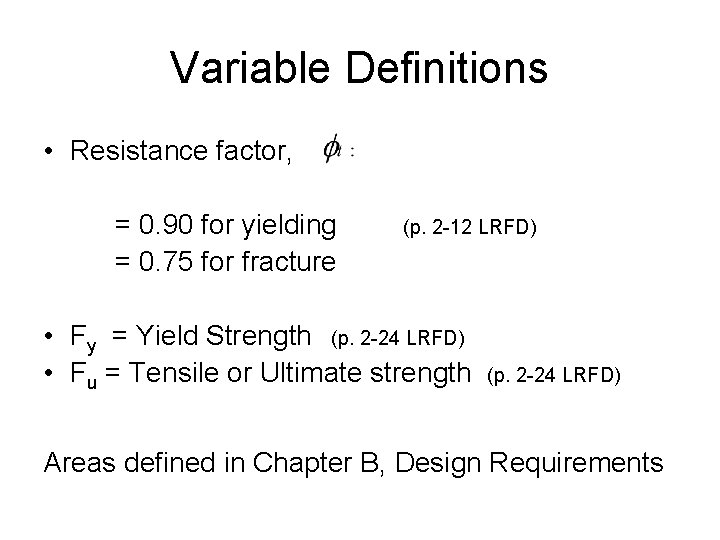 Variable Definitions • Resistance factor, = 0. 90 for yielding = 0. 75 for