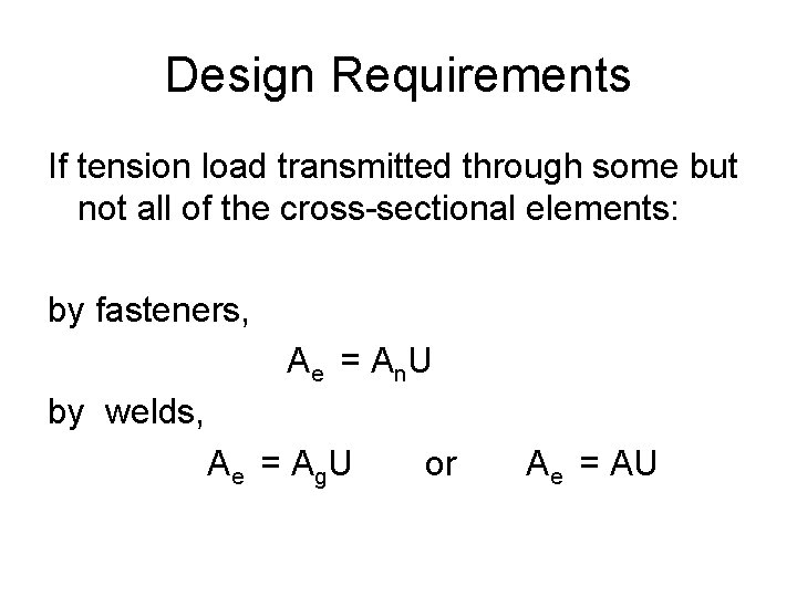 Design Requirements If tension load transmitted through some but not all of the cross-sectional