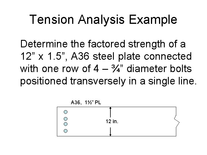 Tension Analysis Example Determine the factored strength of a 12” x 1. 5”, A