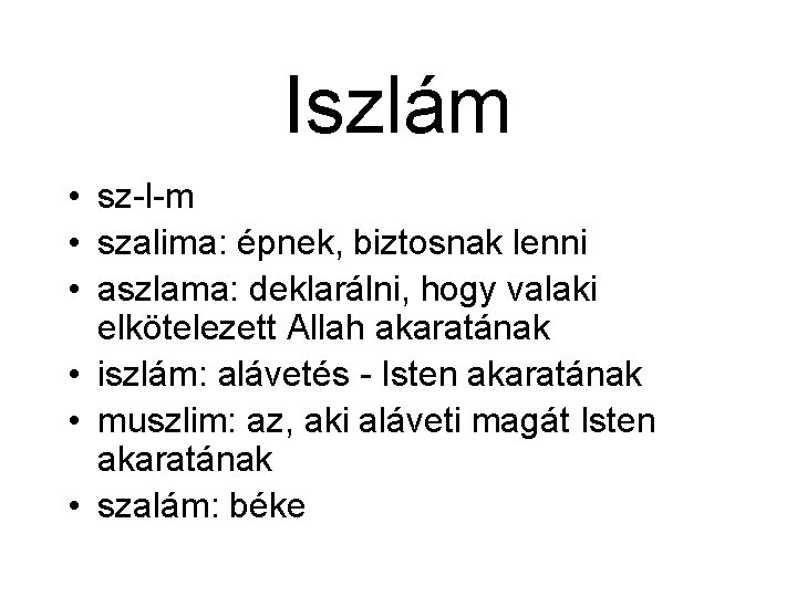 Iszlám • sz-l-m • szalima: épnek, biztosnak lenni • aszlama: deklarálni, hogy valaki elkötelezett