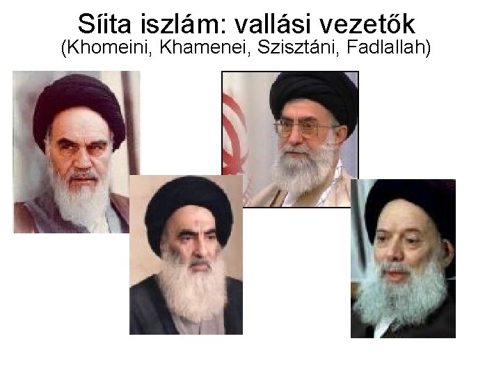 Síita iszlám: vallási vezetők (Khomeini, Khamenei, Szisztáni, Fadlallah) 