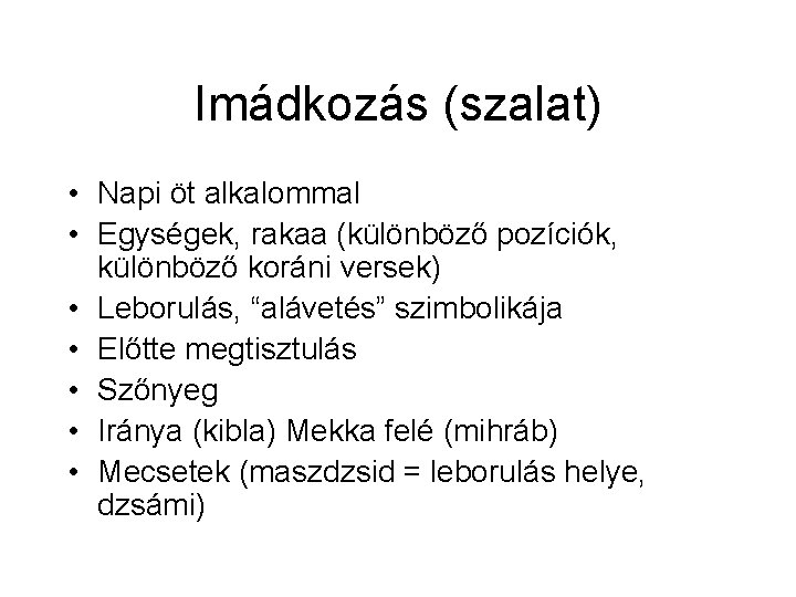 Imádkozás (szalat) • Napi öt alkalommal • Egységek, rakaa (különböző pozíciók, különböző koráni versek)