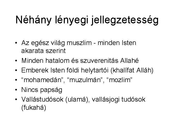 Néhány lényegi jellegzetesség • Az egész világ muszlim - minden Isten akarata szerint • Néhány lényegi jellegzetesség • Az egész világ muszlim - minden Isten akarata szerint •
