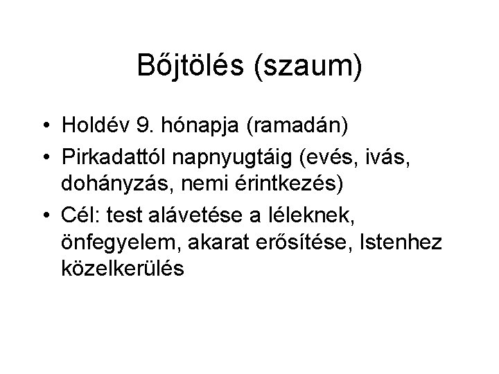 Bőjtölés (szaum) • Holdév 9. hónapja (ramadán) • Pirkadattól napnyugtáig (evés, ivás, dohányzás, nemi Bőjtölés (szaum) • Holdév 9. hónapja (ramadán) • Pirkadattól napnyugtáig (evés, ivás, dohányzás, nemi