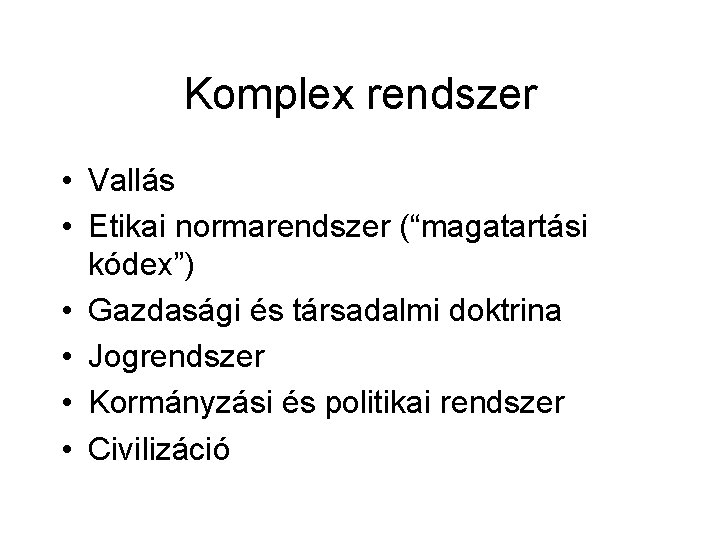 Komplex rendszer • Vallás • Etikai normarendszer (“magatartási kódex”) • Gazdasági és társadalmi doktrina Komplex rendszer • Vallás • Etikai normarendszer (“magatartási kódex”) • Gazdasági és társadalmi doktrina