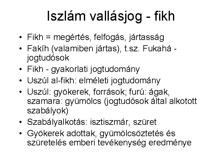 Iszlám vallásjog - fikh • Fikh = megértés, felfogás, jártasság • Fakíh (valamiben jártas),