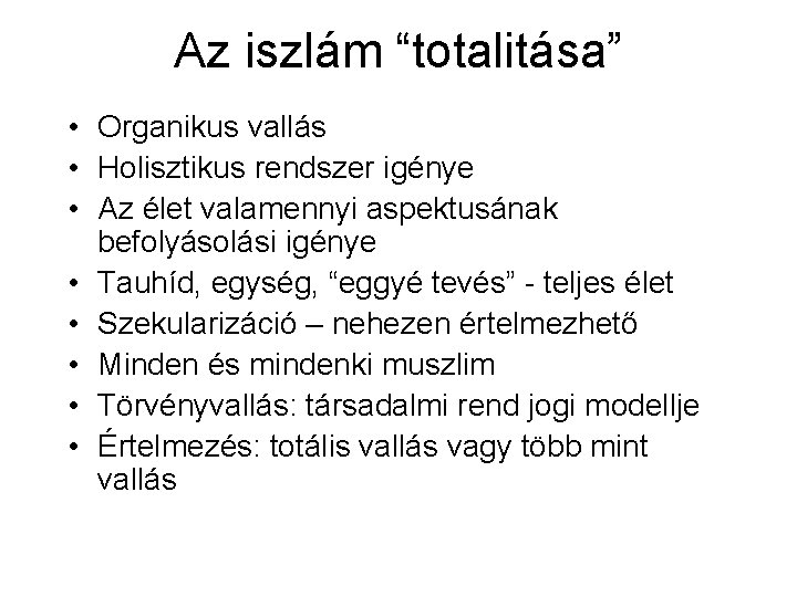 Az iszlám “totalitása” • Organikus vallás • Holisztikus rendszer igénye • Az élet valamennyi