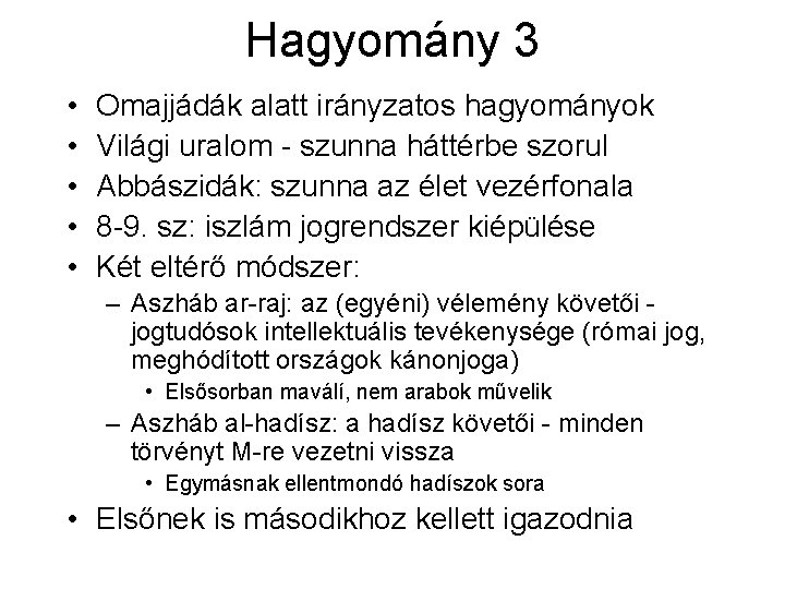 Hagyomány 3 • • • Omajjádák alatt irányzatos hagyományok Világi uralom - szunna háttérbe