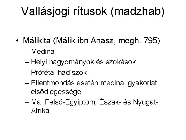 Vallásjogi rítusok (madzhab) • Málikita (Málik ibn Anasz, megh. 795) – Medina – Helyi