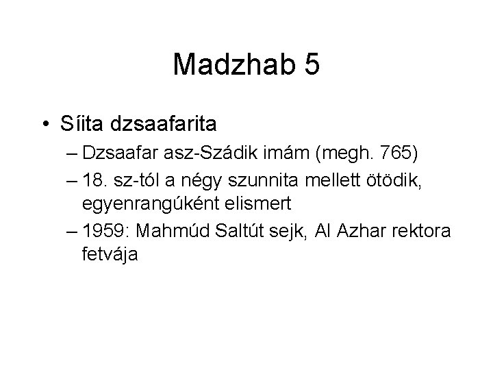 Madzhab 5 • Síita dzsaafarita – Dzsaafar asz-Szádik imám (megh. 765) – 18. sz-tól Madzhab 5 • Síita dzsaafarita – Dzsaafar asz-Szádik imám (megh. 765) – 18. sz-tól