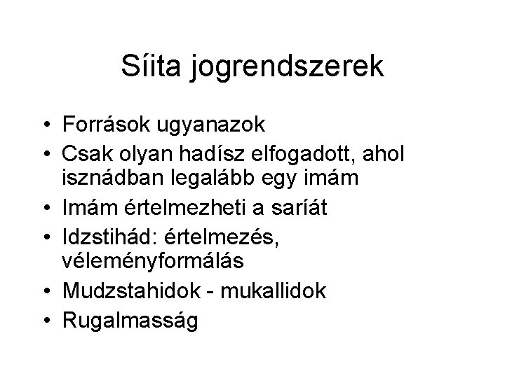 Síita jogrendszerek • Források ugyanazok • Csak olyan hadísz elfogadott, ahol isznádban legalább egy