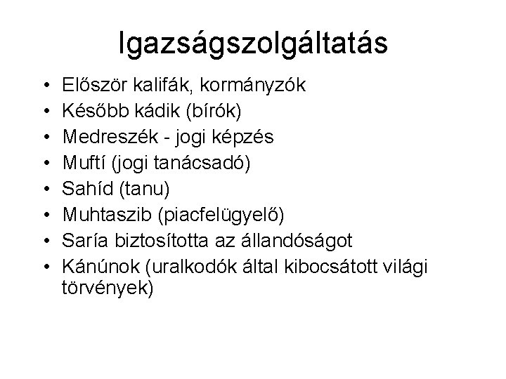 Igazságszolgáltatás • • Először kalifák, kormányzók Később kádik (bírók) Medreszék - jogi képzés Muftí