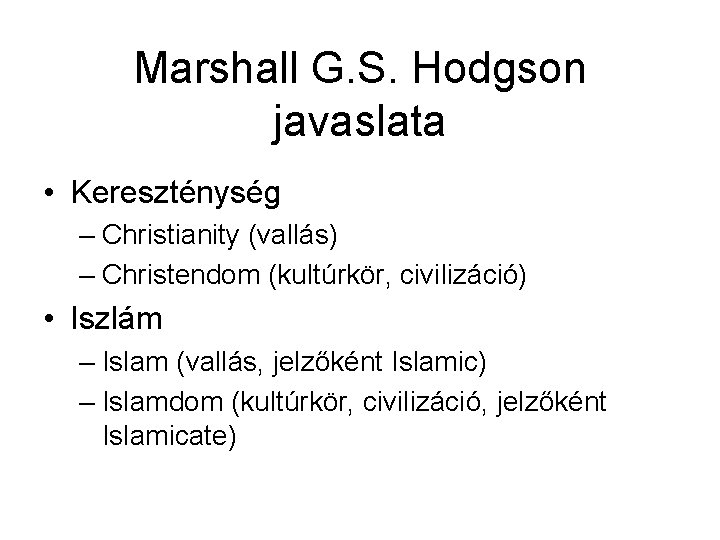 Marshall G. S. Hodgson javaslata • Kereszténység – Christianity (vallás) – Christendom (kultúrkör, civilizáció)