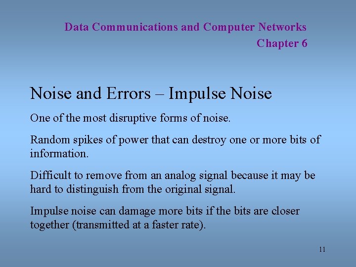 Data Communications and Computer Networks Chapter 6 Noise and Errors – Impulse Noise One