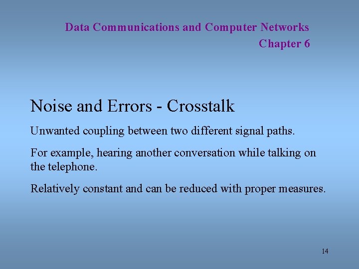 Data Communications and Computer Networks Chapter 6 Noise and Errors - Crosstalk Unwanted coupling