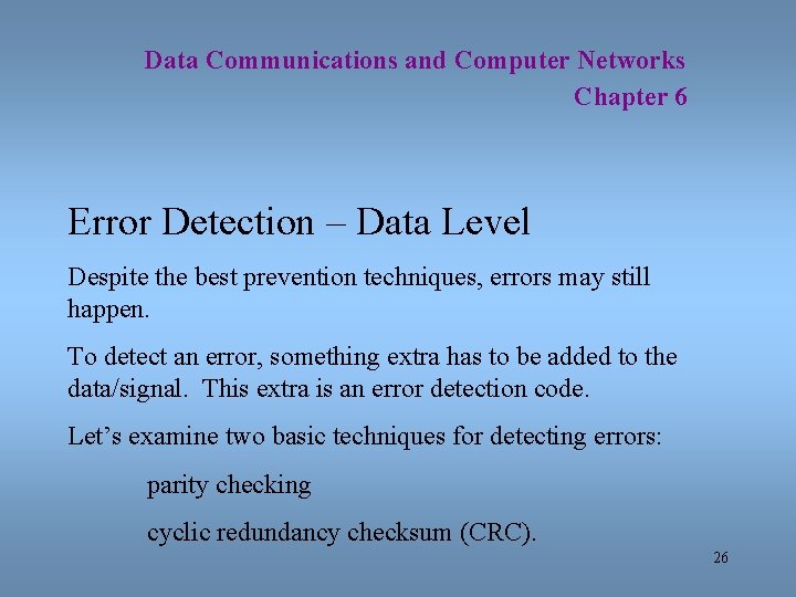 Data Communications and Computer Networks Chapter 6 Error Detection – Data Level Despite the