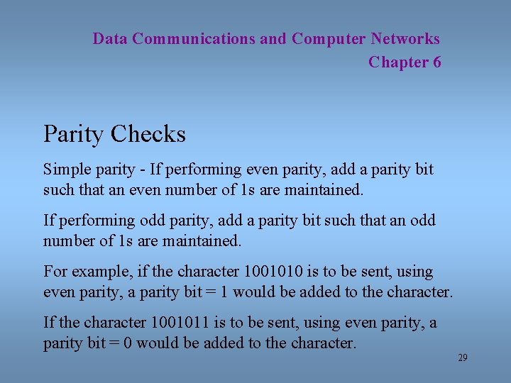 Data Communications and Computer Networks Chapter 6 Parity Checks Simple parity - If performing