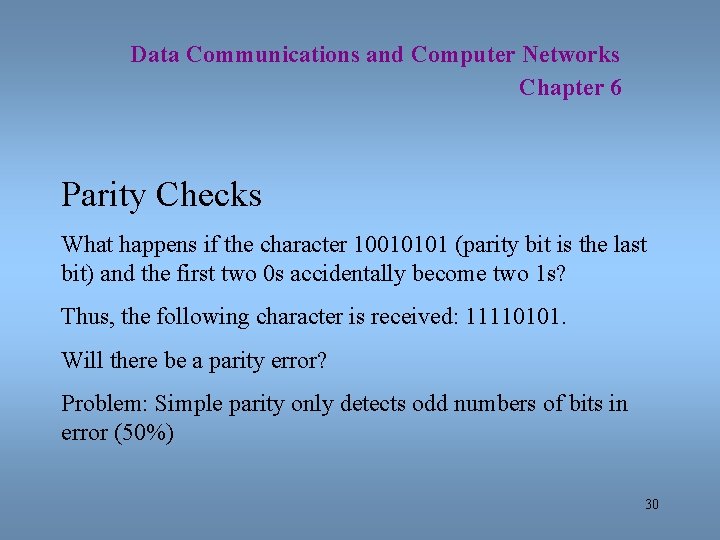 Data Communications and Computer Networks Chapter 6 Parity Checks What happens if the character