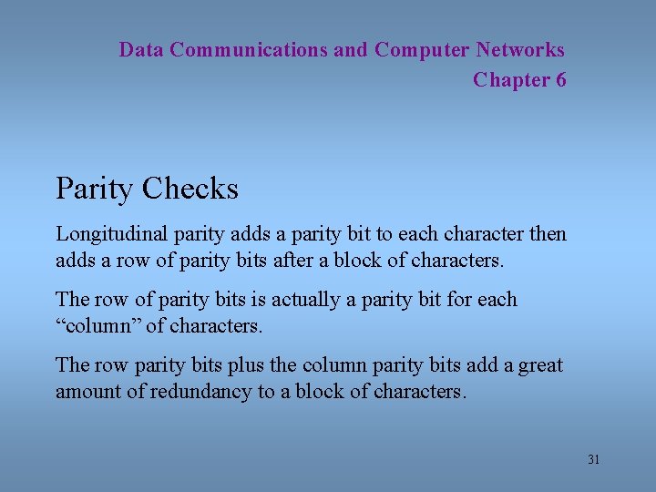 Data Communications and Computer Networks Chapter 6 Parity Checks Longitudinal parity adds a parity