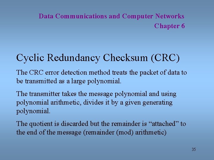 Data Communications and Computer Networks Chapter 6 Cyclic Redundancy Checksum (CRC) The CRC error