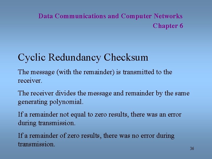 Data Communications and Computer Networks Chapter 6 Cyclic Redundancy Checksum The message (with the