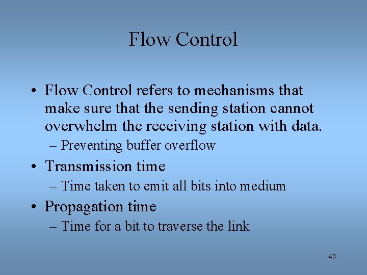 Flow Control • Flow Control refers to mechanisms that make sure that the sending