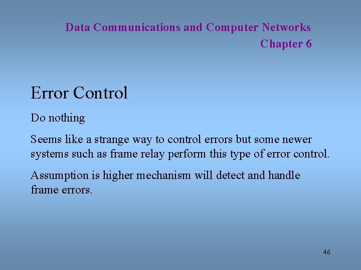 Data Communications and Computer Networks Chapter 6 Error Control Do nothing Seems like a