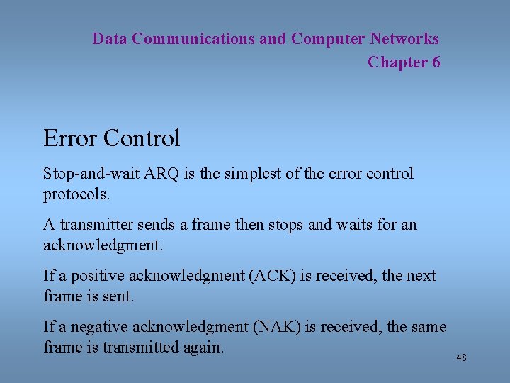 Data Communications and Computer Networks Chapter 6 Error Control Stop-and-wait ARQ is the simplest