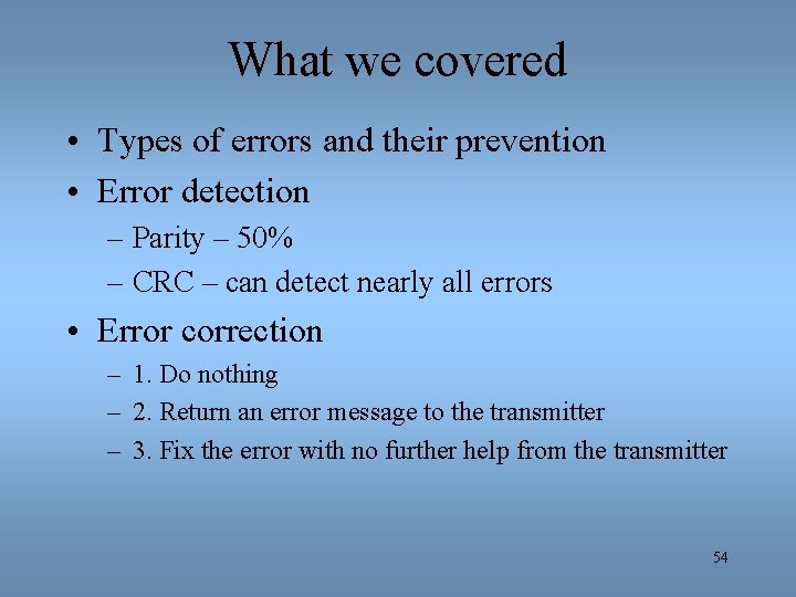 What we covered • Types of errors and their prevention • Error detection –