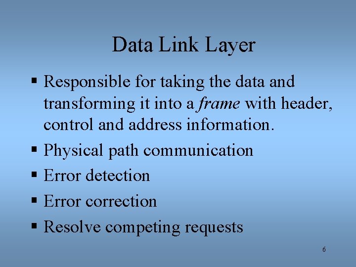 Data Link Layer § Responsible for taking the data and transforming it into a