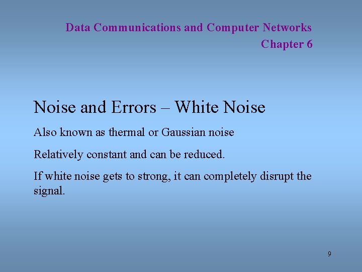 Data Communications and Computer Networks Chapter 6 Noise and Errors – White Noise Also