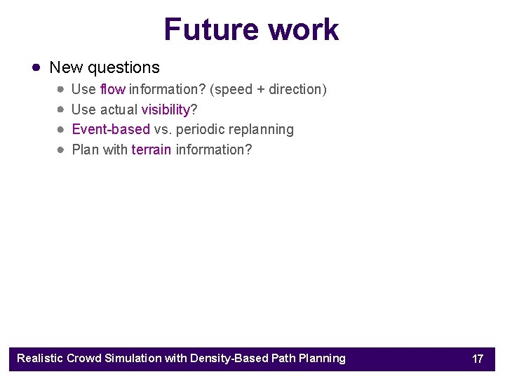 Future work New questions Use flow information? (speed + direction) Use actual visibility? Event-based