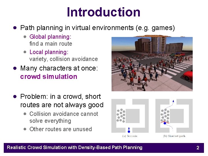 Introduction Path planning in virtual environments (e. g. games) Global planning: find a main