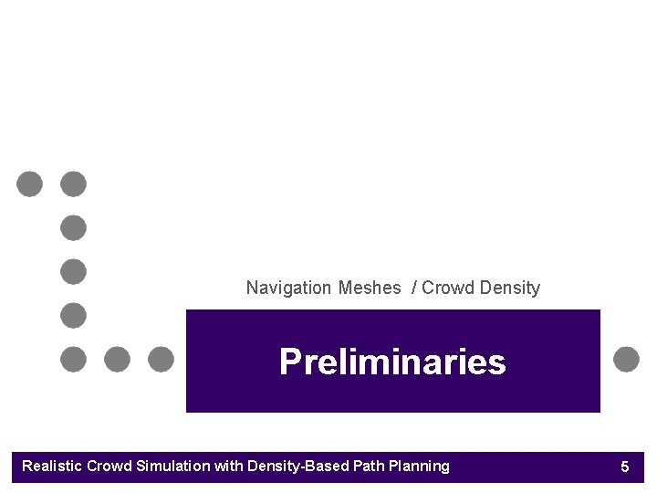 Navigation Meshes / Crowd Density Preliminaries Realistic Crowd Simulation with Density-Based Path Planning 5