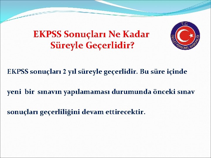 EKPSS Sonuçları Ne Kadar Süreyle Geçerlidir? EKPSS sonuçları 2 yıl süreyle geçerlidir. Bu süre