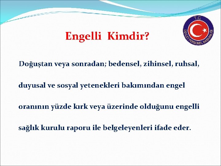 Engelli Kimdir? Doğuştan veya sonradan; bedensel, zihinsel, ruhsal, duyusal ve sosyal yetenekleri bakımından engel