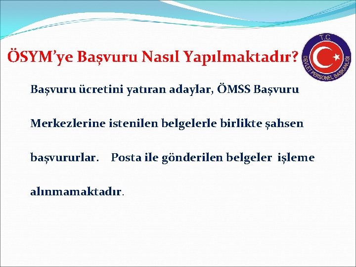 ÖSYM’ye Başvuru Nasıl Yapılmaktadır? Başvuru ücretini yatıran adaylar, ÖMSS Başvuru Merkezlerine istenilen belgelerle birlikte