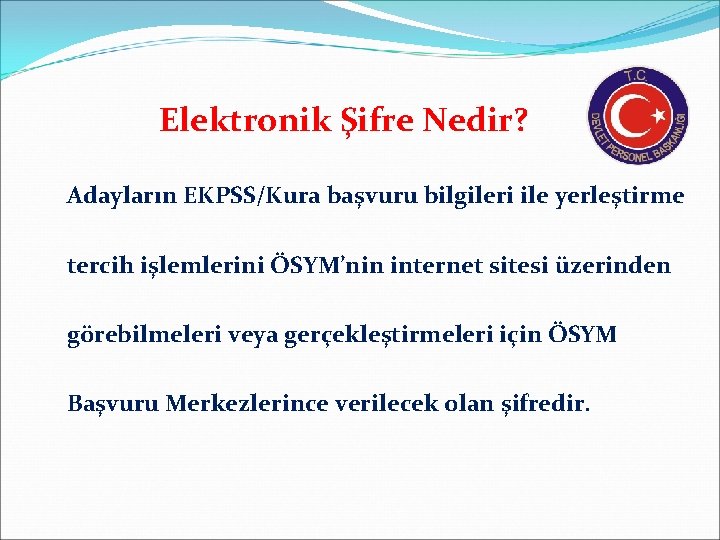 Elektronik Şifre Nedir? Adayların EKPSS/Kura başvuru bilgileri ile yerleştirme tercih işlemlerini ÖSYM’nin internet sitesi