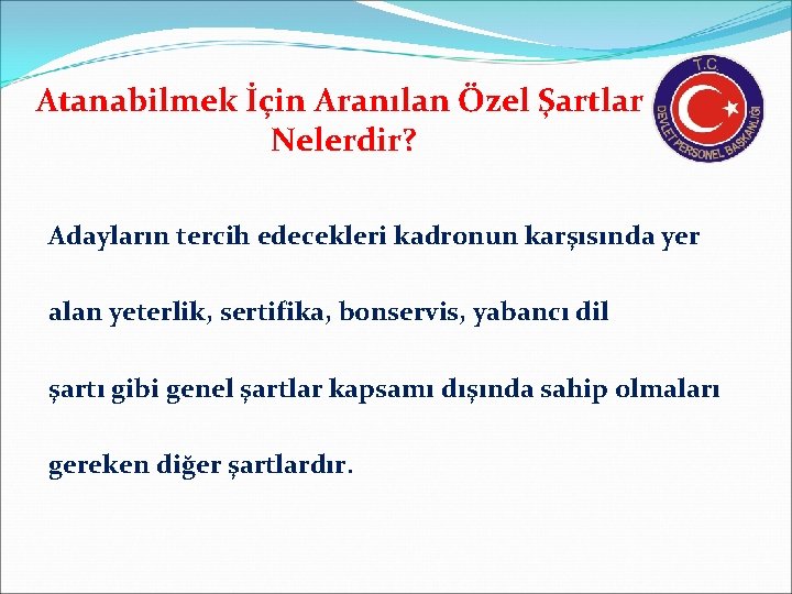 Atanabilmek İçin Aranılan Özel Şartlar Nelerdir? Adayların tercih edecekleri kadronun karşısında yer alan yeterlik,