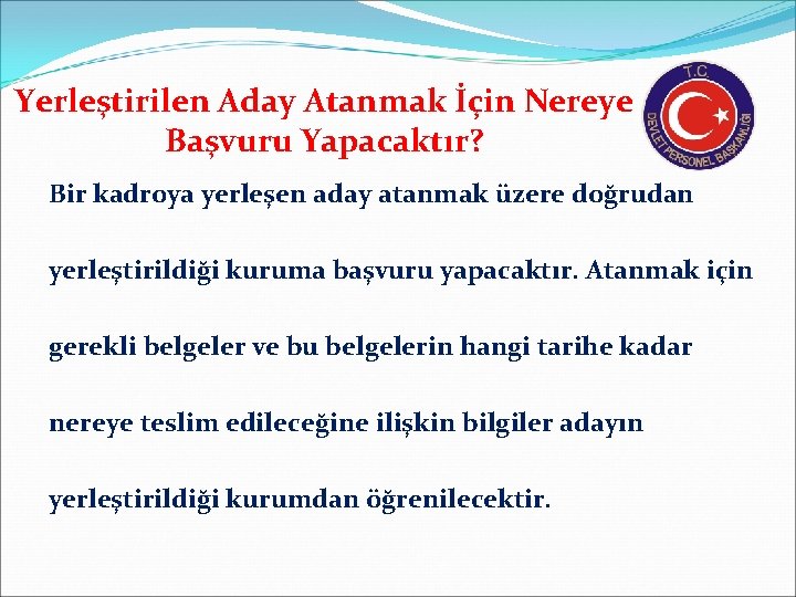 Yerleştirilen Aday Atanmak İçin Nereye Başvuru Yapacaktır? Bir kadroya yerleşen aday atanmak üzere doğrudan