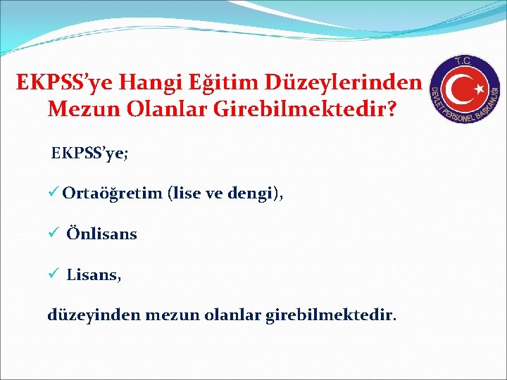 EKPSS’ye Hangi Eğitim Düzeylerinden Mezun Olanlar Girebilmektedir? EKPSS’ye; ü Ortaöğretim (lise ve dengi), ü