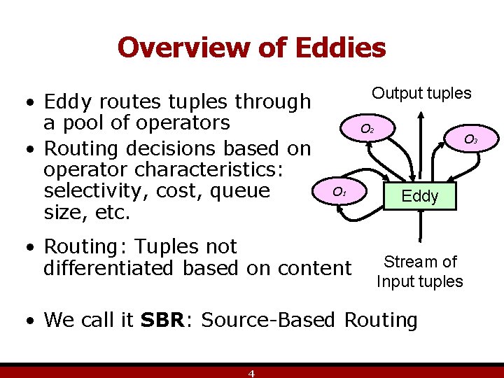 Overview of Eddies • Eddy routes tuples through a pool of operators • Routing