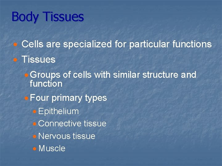 Body Tissues · Cells are specialized for particular functions · Tissues · Groups of