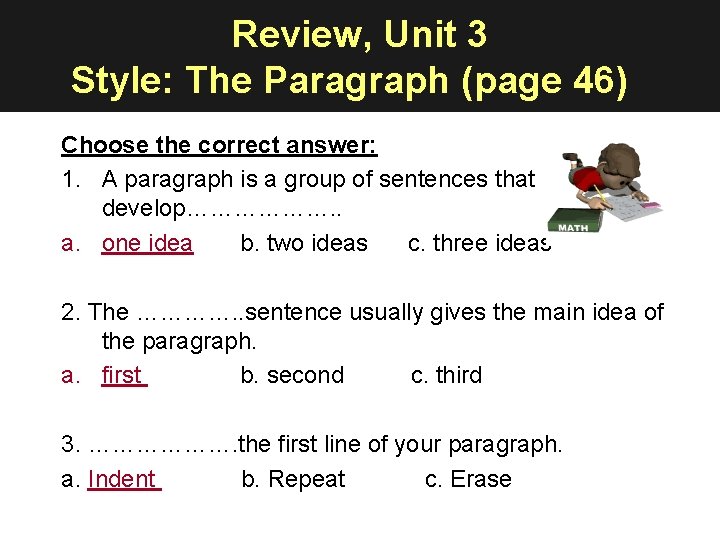 Review, Unit 3 Style: The Paragraph (page 46) Choose the correct answer: 1. A