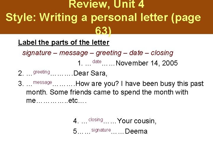 Review, Unit 4 Style: Writing a personal letter (page 63) Label the parts of