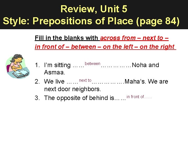 Review, Unit 5 Style: Prepositions of Place (page 84) Fill in the blanks with