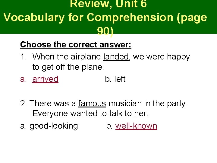 Review, Unit 6 Vocabulary for Comprehension (page 90) Choose the correct answer: 1. When