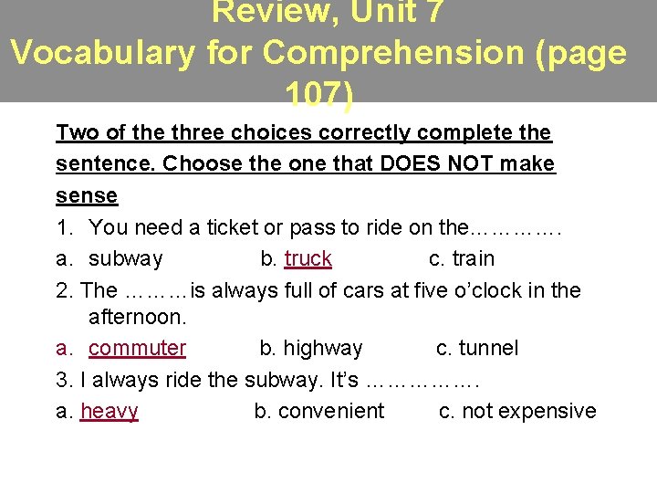 Review, Unit 7 Vocabulary for Comprehension (page 107) Two of the three choices correctly