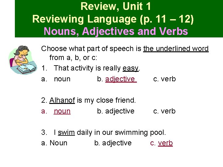 Review, Unit 1 Reviewing Language (p. 11 – 12) Nouns, Adjectives and Verbs Choose