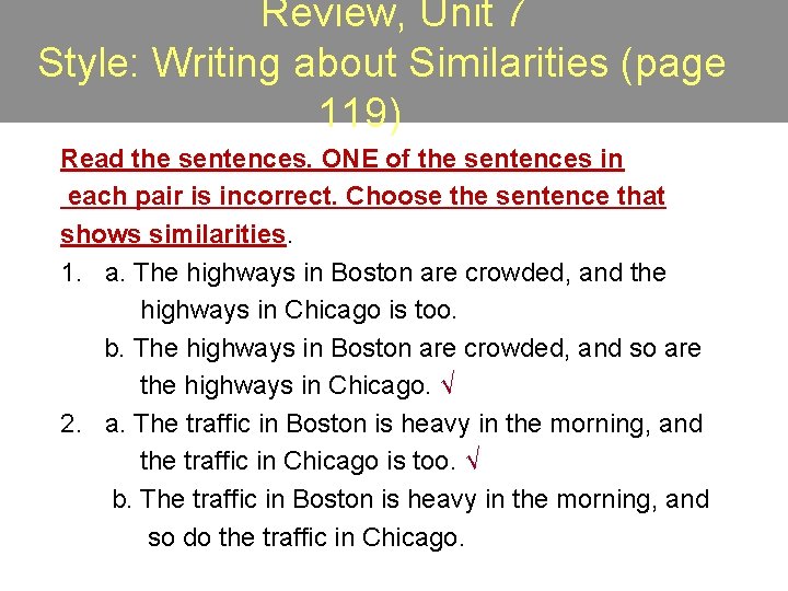 Review, Unit 7 Style: Writing about Similarities (page 119) Read the sentences. ONE of